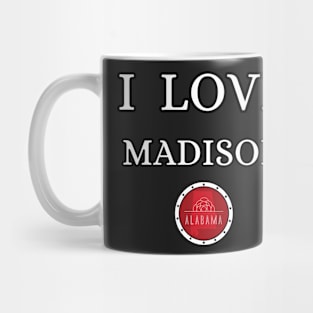 I LOVE MADISON | Alabam county United state of america Mug